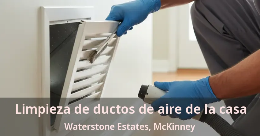 Limpieza de ductos de aire de la casa Waterstone Estates, McKinney - TX