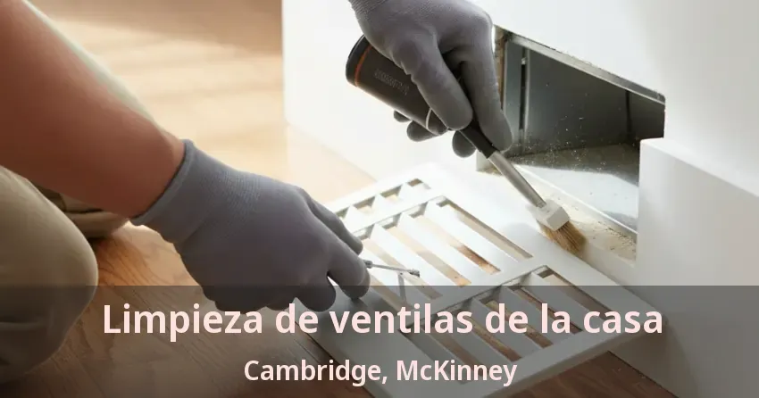 Limpieza de ventilas de la casa Cambridge, McKinney - TX
