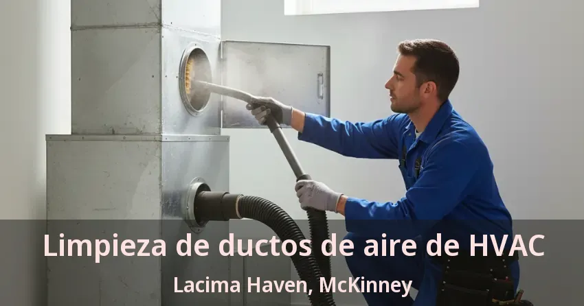 Limpieza de ductos de aire de HVAC Lacima Haven, McKinney - TX Limpieza de ductos de aire de HVAC Lacima Haven, McKinney - TX