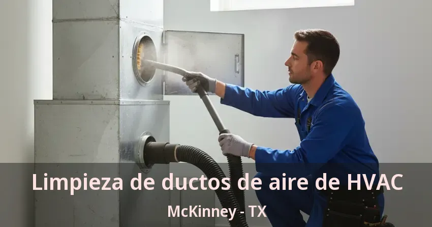 Limpieza de ductos de aire de HVAC McKinney - TX