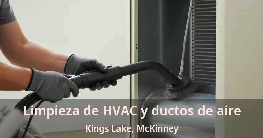 Limpieza de HVAC y ductos de aire Kings Lake, McKinney - TX