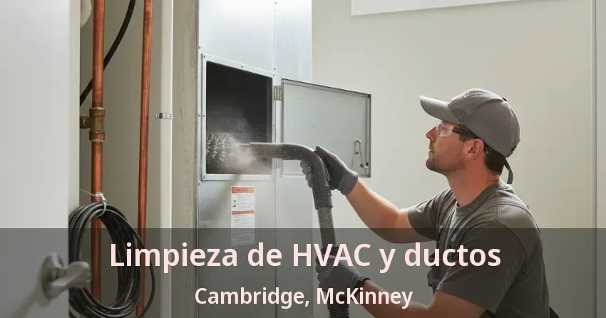 Limpieza de HVAC y ductos Cambridge, McKinney - TX Limpieza de HVAC y ductos Cambridge, McKinney - TX