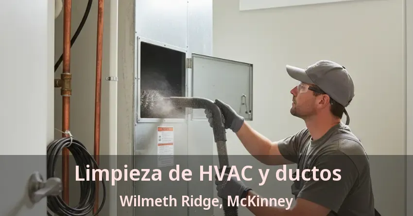 Limpieza de HVAC y ductos Wilmeth Ridge, McKinney - TX