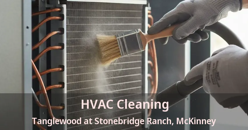 HVAC Cleaning Tanglewood at Stonebridge Ranch, McKinney - TX