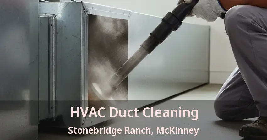HVAC Duct Cleaning Stonebridge Ranch, McKinney - TX HVAC Duct Cleaning Stonebridge Ranch, McKinney - TX