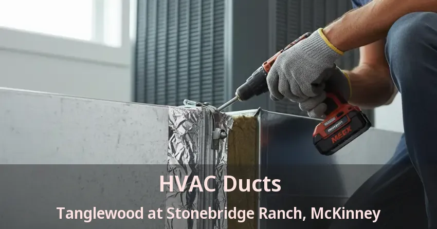 HVAC Ducts Tanglewood at Stonebridge Ranch, McKinney - TX HVAC Ducts Tanglewood at Stonebridge Ranch, McKinney - TX