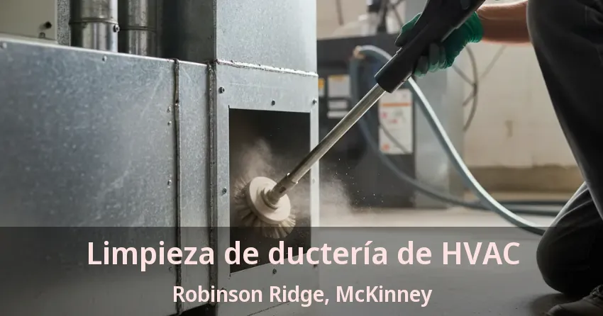 Limpieza de ductería de HVAC Robinson Ridge, McKinney - TX