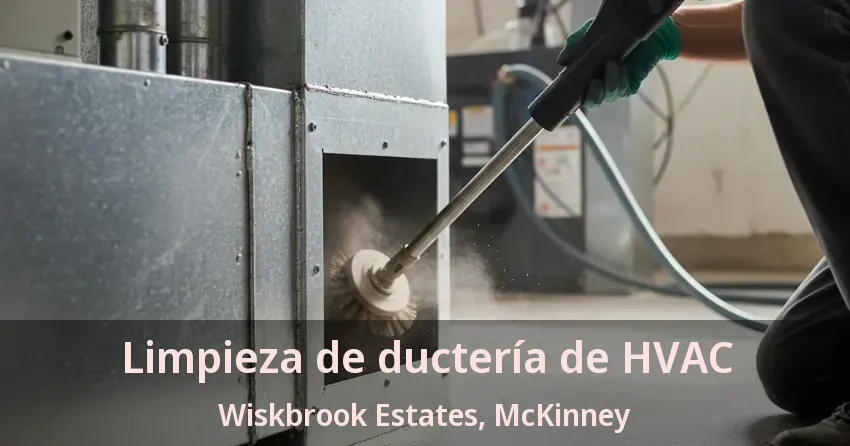 Limpieza de ductería de HVAC Wiskbrook Estates, McKinney - TX