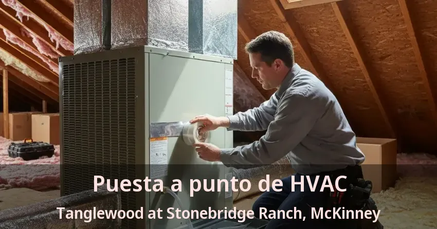 Puesta a punto de HVAC Tanglewood at Stonebridge Ranch, McKinney - TX Puesta a punto de HVAC Tanglewood at Stonebridge Ranch, McKinney - TX