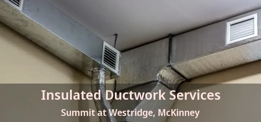 Insulated Ductwork Services Summit at Westridge, McKinney - TX
