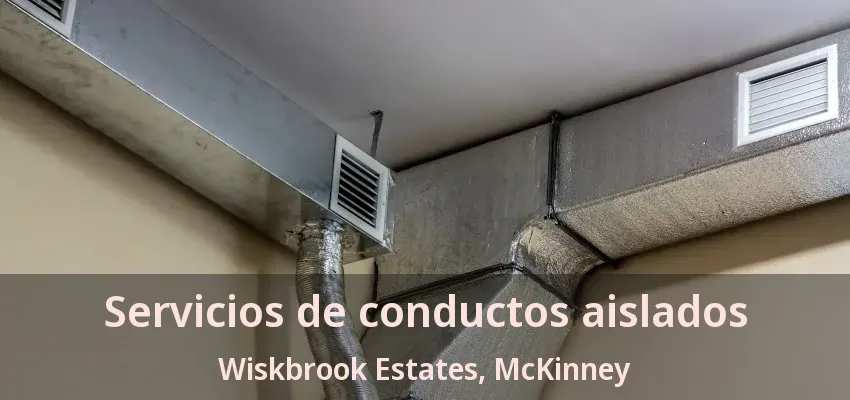 Servicios de conductos aislados Wiskbrook Estates, McKinney - TX Servicios de conductos aislados Wiskbrook Estates, McKinney - TX