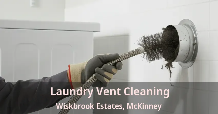 Laundry Vent Cleaning Wiskbrook Estates, McKinney - TX Laundry Vent Cleaning Wiskbrook Estates, McKinney - TX