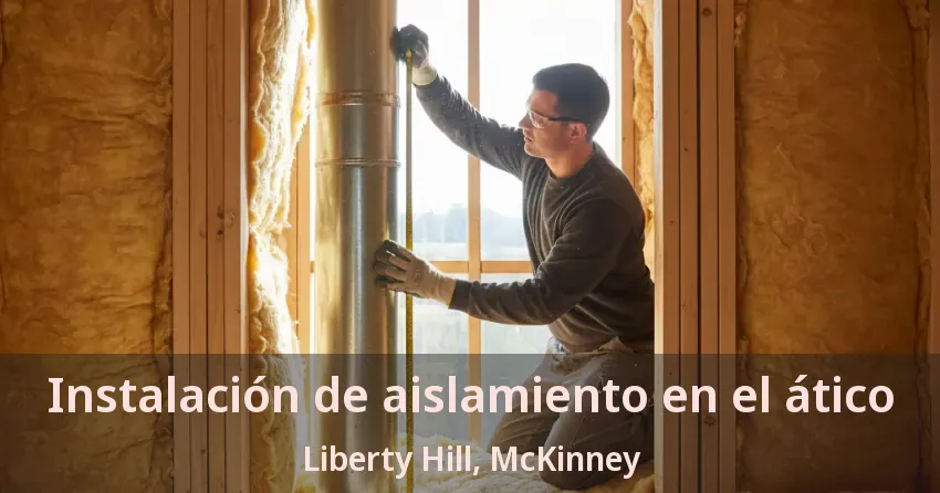 Instalación de aislamiento en el ático Liberty Hill, McKinney - TX Instalación de aislamiento en el ático Liberty Hill, McKinney - TX