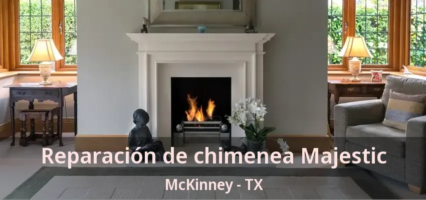 Reparación de chimenea Majestic McKinney - TX Reparación de chimenea Majestic McKinney - TX