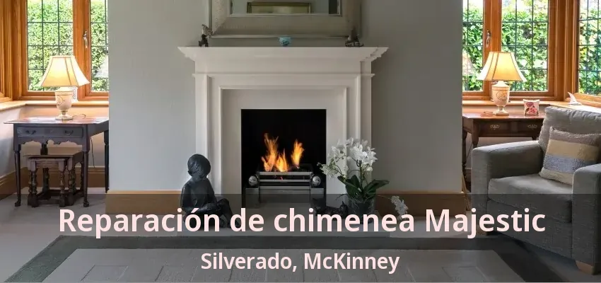 Reparación de chimenea Majestic Silverado, McKinney - TX