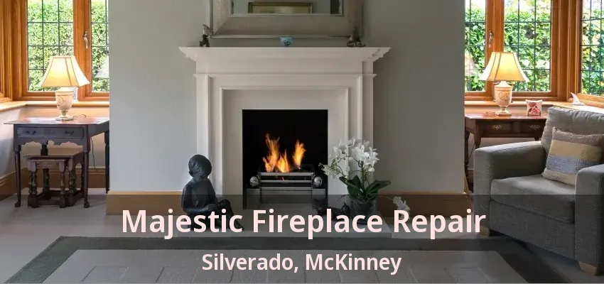 Majestic Fireplace Repair Silverado, McKinney - TX