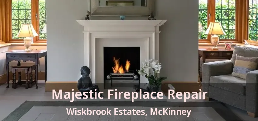 Majestic Fireplace Repair Wiskbrook Estates, McKinney - TX Majestic Fireplace Repair Wiskbrook Estates, McKinney - TX
