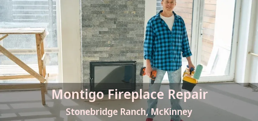 Montigo Fireplace Repair Stonebridge Ranch, McKinney - TX Montigo Fireplace Repair Stonebridge Ranch, McKinney - TX