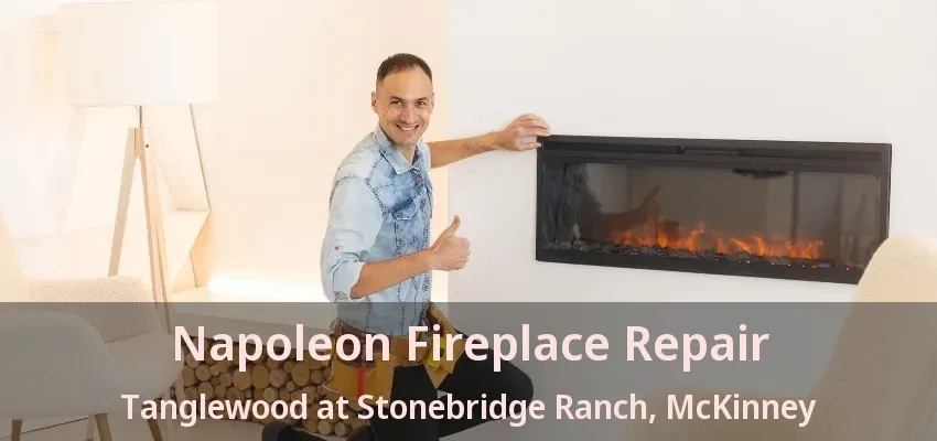 Napoleon Fireplace Repair Tanglewood at Stonebridge Ranch, McKinney - TX