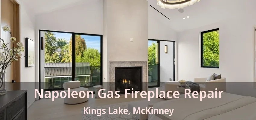 Napoleon Gas Fireplace Repair Kings Lake, McKinney - TX
