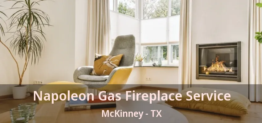 Napoleon Gas Fireplace Service McKinney - TX