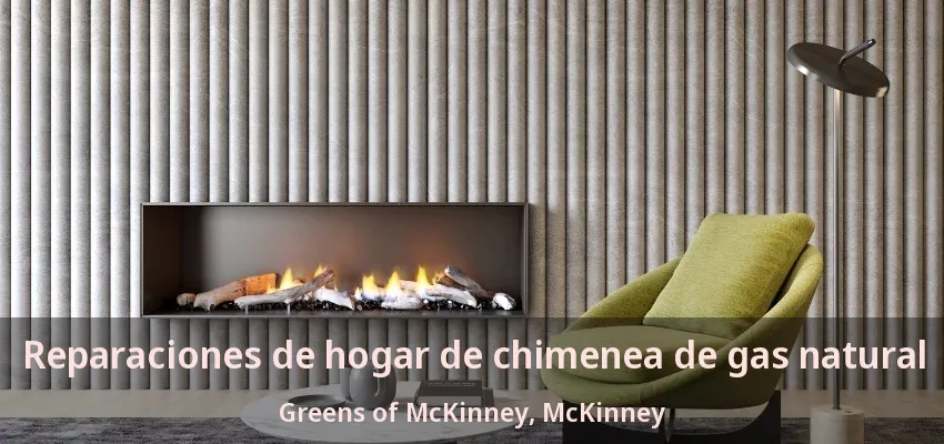 Reparaciones de hogar de chimenea de gas natural Greens of McKinney, McKinney - TX Reparaciones de hogar de chimenea de gas natural Greens of McKinney, McKinney - TX