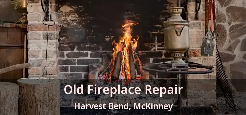 Old Fireplace Repair Harvest Bend, McKinney - TX