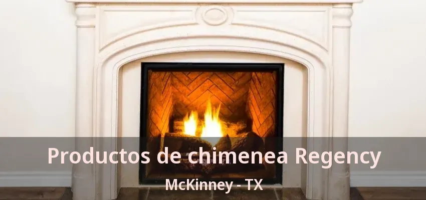 Productos de chimenea Regency McKinney - TX Productos de chimenea Regency McKinney - TX