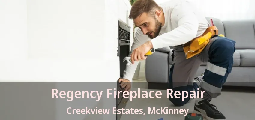 Regency Fireplace Repair Creekview Estates, McKinney - TX