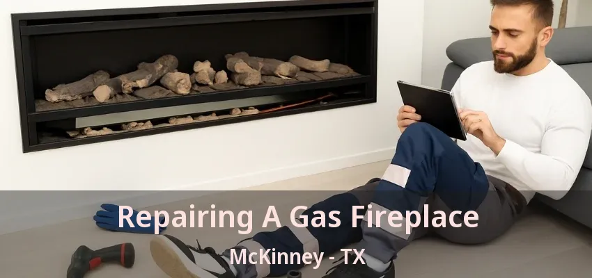 Repairing A Gas Fireplace McKinney - TX
