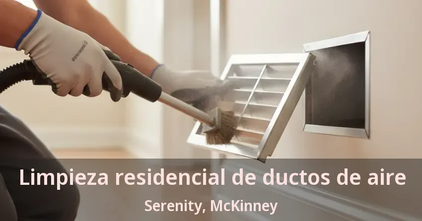 Limpieza residencial de ductos de aire Serenity, McKinney - TX Limpieza residencial de ductos de aire Serenity, McKinney - TX