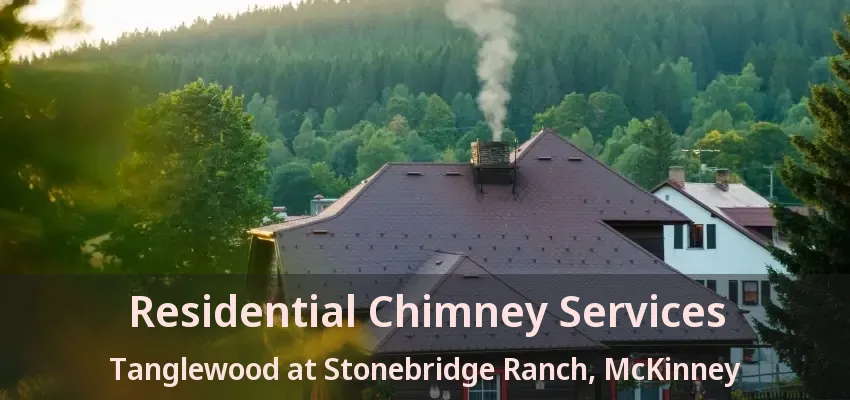 Residential Chimney Services Tanglewood at Stonebridge Ranch, McKinney - TX Residential Chimney Services Tanglewood at Stonebridge Ranch, McKinney - TX