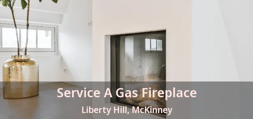 Service A Gas Fireplace Liberty Hill, McKinney - TX