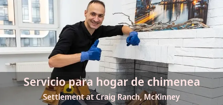 Servicio para hogar de chimenea Settlement at Craig Ranch, McKinney - TX Servicio para hogar de chimenea Settlement at Craig Ranch, McKinney - TX