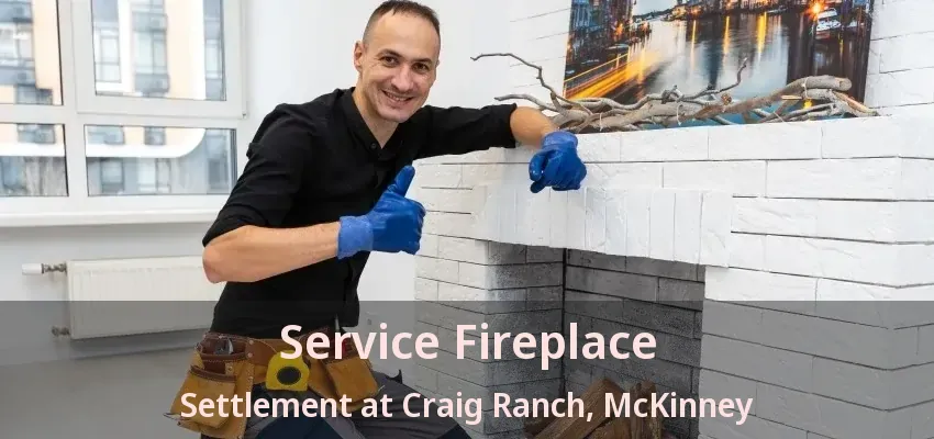 Service Fireplace Settlement at Craig Ranch, McKinney - TX Service Fireplace Settlement at Craig Ranch, McKinney - TX