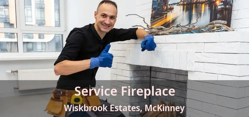 Service Fireplace Wiskbrook Estates, McKinney - TX