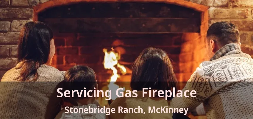 Servicing Gas Fireplace Stonebridge Ranch, McKinney - TX