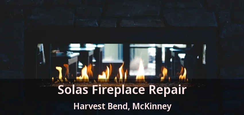 Solas Fireplace Repair Harvest Bend, McKinney - TX