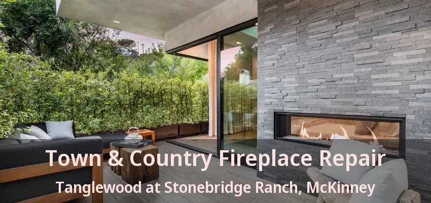 Town & Country Fireplace Repair Tanglewood at Stonebridge Ranch, McKinney - TX