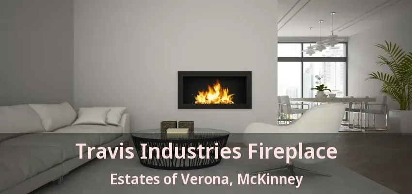 Travis Industries Fireplace Estates of Verona, McKinney - TX Travis Industries Fireplace Estates of Verona, McKinney - TX