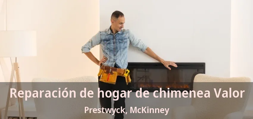 Reparación de hogar de chimenea Valor Prestwyck, McKinney - TX