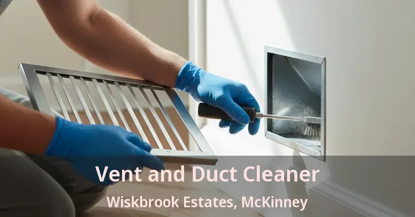 Vent and Duct Cleaner Wiskbrook Estates, McKinney - TX Vent and Duct Cleaner Wiskbrook Estates, McKinney - TX