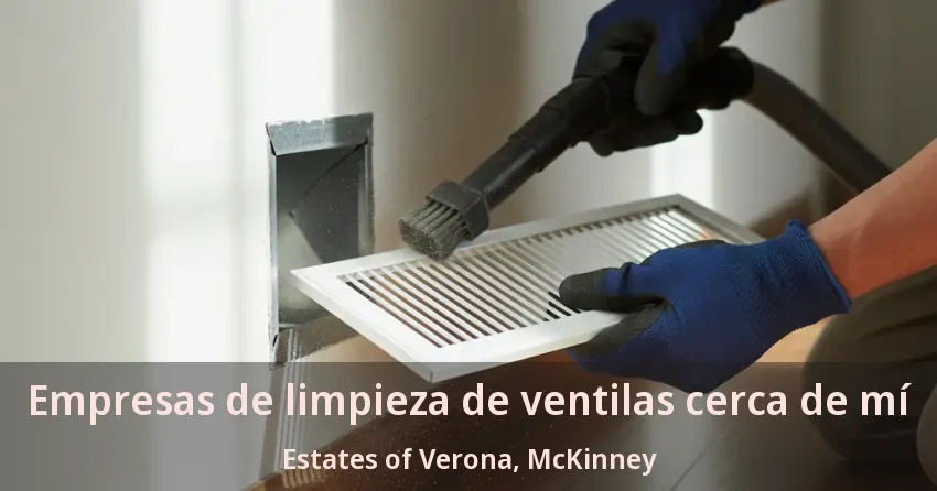Empresas de limpieza de ventilas cerca de mí Estates of Verona, McKinney - TX Empresas de limpieza de ventilas cerca de mí Estates of Verona, McKinney - TX