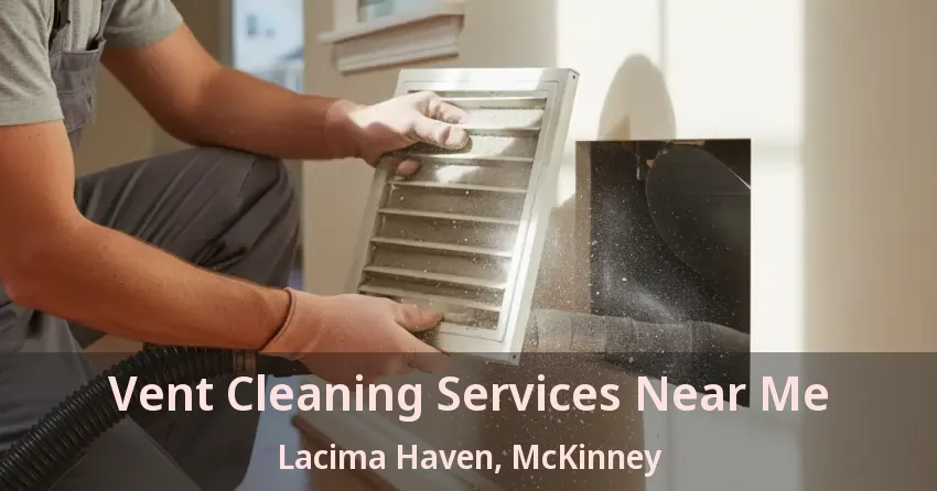 Vent Cleaning Services Near Me Lacima Haven, McKinney - TX Vent Cleaning Services Near Me Lacima Haven, McKinney - TX