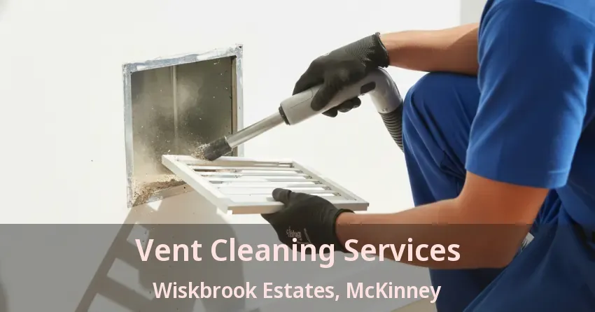 Vent Cleaning Services Wiskbrook Estates, McKinney - TX