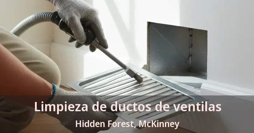 Limpieza de ductos de ventilas Hidden Forest, McKinney - TX