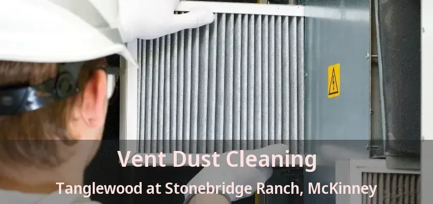 Vent Dust Cleaning Tanglewood at Stonebridge Ranch, McKinney - TX Vent Dust Cleaning Tanglewood at Stonebridge Ranch, McKinney - TX