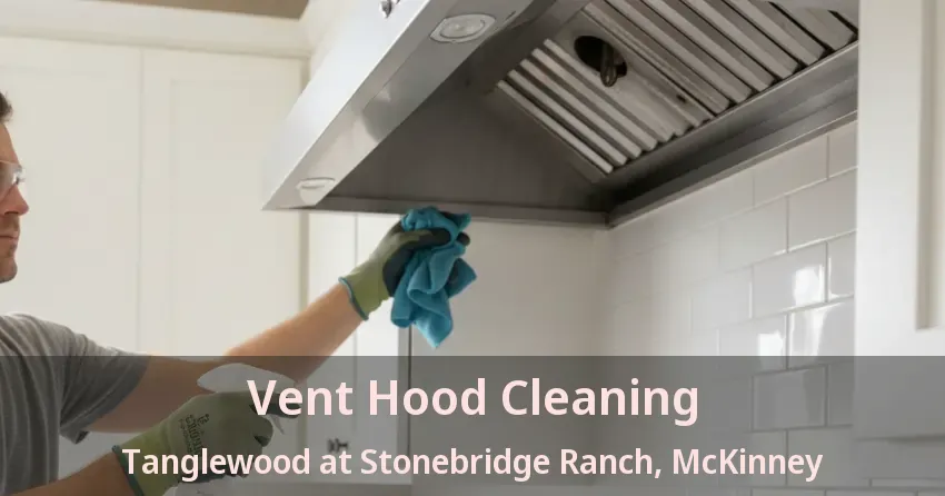 Vent Hood Cleaning Tanglewood at Stonebridge Ranch, McKinney - TX