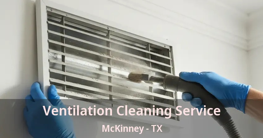 Ventilation Cleaning Service McKinney - TX Ventilation Cleaning Service McKinney - TX
