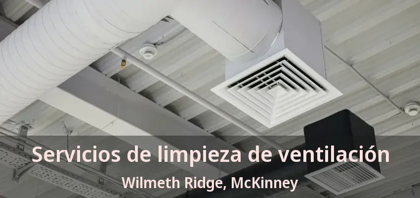Servicios de limpieza de ventilación Wilmeth Ridge, McKinney - TX Servicios de limpieza de ventilación Wilmeth Ridge, McKinney - TX